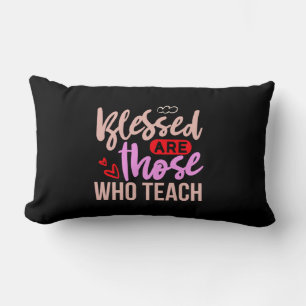 Teacher Art Blessed Are Those Who Teach Lumbar Cushion