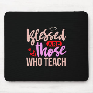 Teacher Art Blessed Are Those Who Teach Mouse Pad
