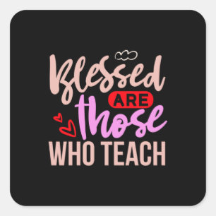 Teacher Art Blessed Are Those Who Teach Square Sticker