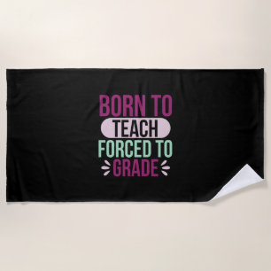 Teacher Art Born To Teach Beach Towel