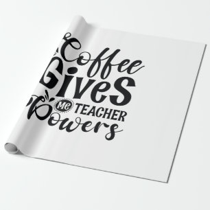Teacher Art Coffee Gives Me Teacher Powers Wrapping Paper