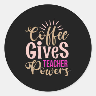 Teacher Art Coffee Gives Teacher Powers Classic Round Sticker