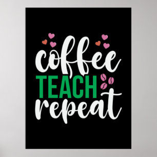 Teacher Art Coffee Teach Repeat Poster