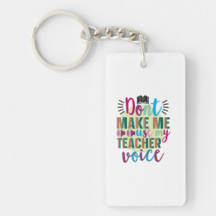 Teacher Art Do Not Make Me Use My Teacher Voice Key Ring