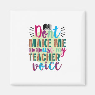Teacher Art Do Not Make Me Use My Teacher Voice Magnet