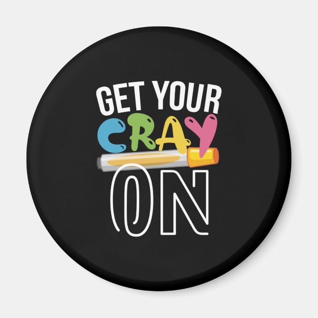 Teacher Art Get Your Cray On Magnet (Front)