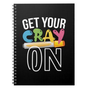 Teacher Art Get Your Cray On Notebook