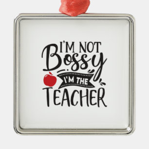 Teacher Art I Am Not Bossy I Am The Teacher Metal Ornament