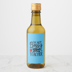 Teacher Art I Am Not Bossy I Am The Teacher Wine Label