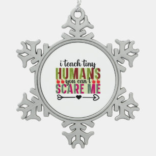 Teacher Art I Teach Tiny Humans Snowflake Pewter Christmas Ornament