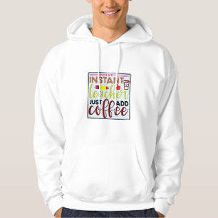 Teacher Art Instant Teaccher Just Add Coffee Hoodie