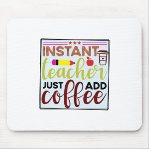 Teacher Art Instant Teaccher Just Add Coffee Mouse Pad