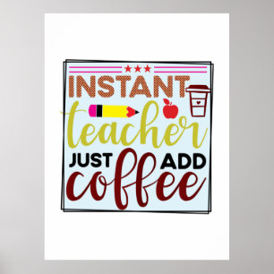 Teacher Art Instant Teaccher Just Add Coffee Poster