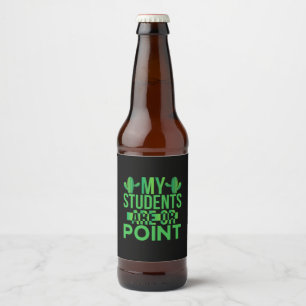 Teacher Art My Students Are On Point Beer Bottle Label