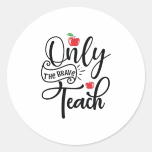 Teacher Art Only The Brave Teacher Classic Round Sticker