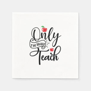 Teacher Art Only The Brave Teacher Napkin