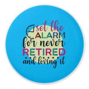 Teacher Art Set The Alarm For Never Retired Ceramic Knob