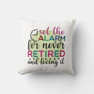 Teacher Art Set The Alarm For Never Retired Cushion