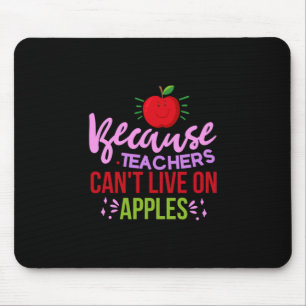 Teacher Art Teachers Can Not Live On Apples Mouse Pad