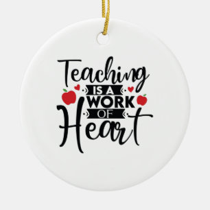 Teacher Art Teaching Is A Work Of Heart Ceramic Ornament