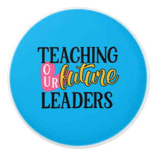 Teacher Art Teaching Our Future Leaders Ceramic Knob