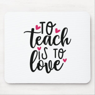Teacher Art To Teach Is To Love Mouse Pad