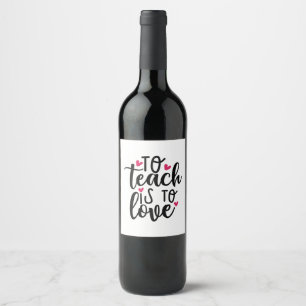 Teacher Art To Teach Is To Love Wine Label