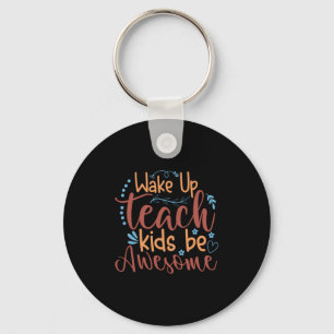Teacher Art Wake Up Teach Kids Be Awesome Key Ring
