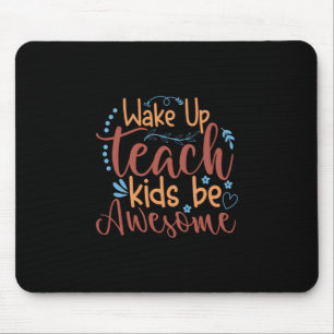 Teacher Art Wake Up Teach Kids Be Awesome Mouse Pad