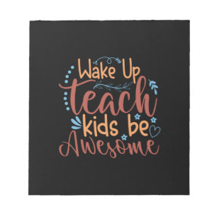 Teacher Art Wake Up Teach Kids Be Awesome Notepad