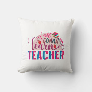 Teacher Art Yall Gonna Learn Teacher Cushion