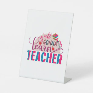 Teacher Art Yall Gonna Learn Teacher Pedestal Sign