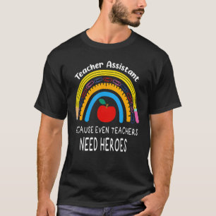 Teacher Assistant Because Even Teachers Need Heroe T-Shirt