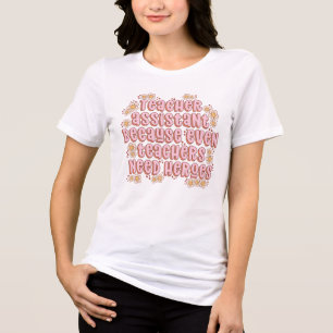 Teacher Assistant – Everyday Hero in Bloom Tri-Blend Shirt
