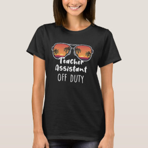 Teacher Assistant Off Duty Last Day Of School Sume T-Shirt