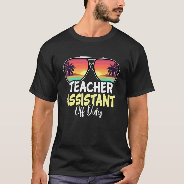 Teacher Assistant Off Duty Sunglasses Beach Summer T-Shirt (Front)