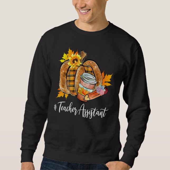 Teacher Assistant Pumpkin Latte Fall Autumn Thanks Sweatshirt (Front)