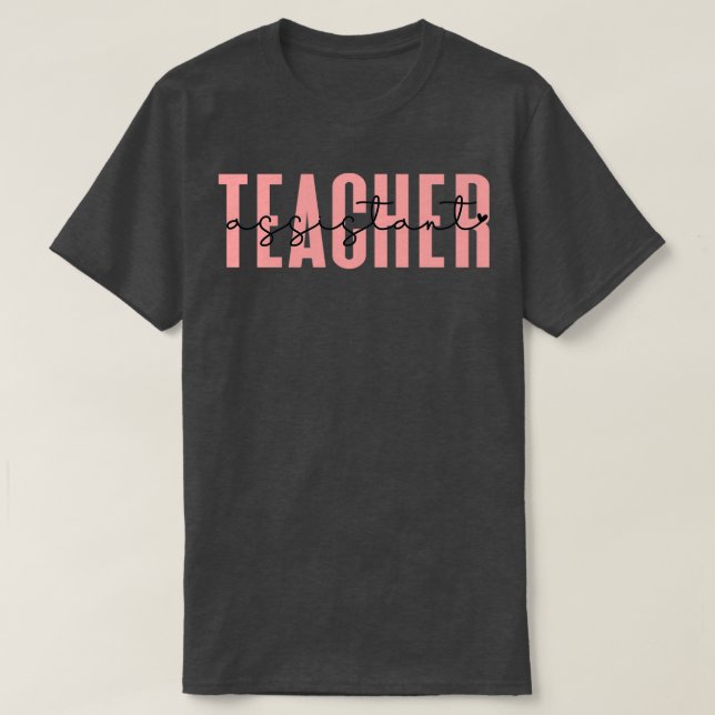 Teacher Assistant Teachers Aide Teacher Assistant  T-Shirt (Design Front)