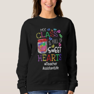 Teacher Assistant Valentines Day My Class Is Full  Sweatshirt
