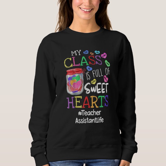 Teacher Assistant Valentines Day My Class Is Full  Sweatshirt (Front)