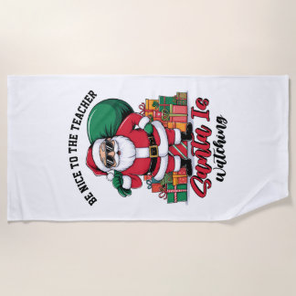 Teacher Be Nice To The Teacher Santa Is Watching Beach Towel
