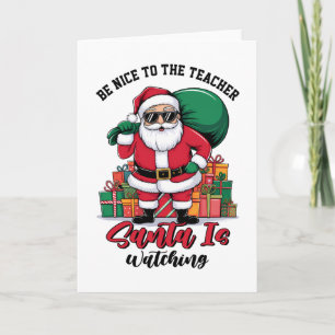 Teacher Be Nice To The Teacher Santa Is Watching Card