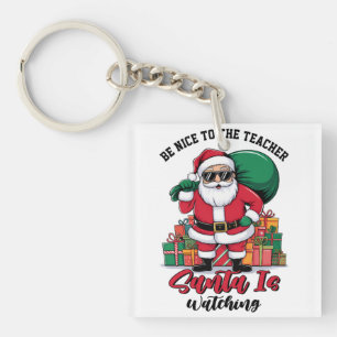 Teacher Be Nice To The Teacher Santa Is Watching Key Ring
