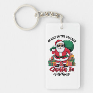 Teacher Be Nice To The Teacher Santa Is Watching Key Ring