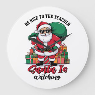 Teacher Be Nice To The Teacher Santa Is Watching Large Clock