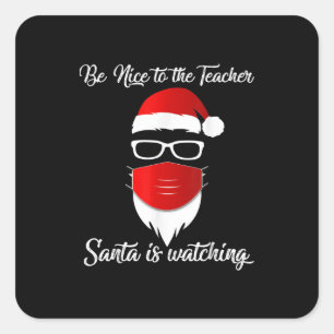 Teacher   Be Nice To The Teacher Santa Is Watching Square Sticker