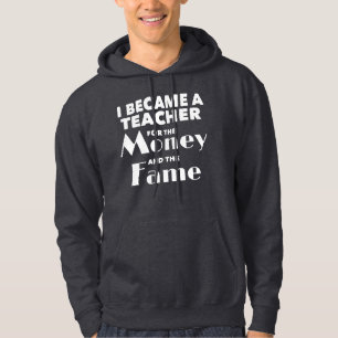 Teacher Became Teacher For The Money And The Fame Hoodie