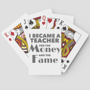 Teacher Became Teacher For The Money And The Fame Playing Cards