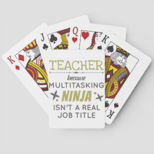 Teacher Because Multitasking Ninja Isn't Job Title Playing Cards