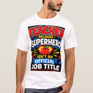Teacher Because Superhero Isn't An Official Job Ti T-Shirt
